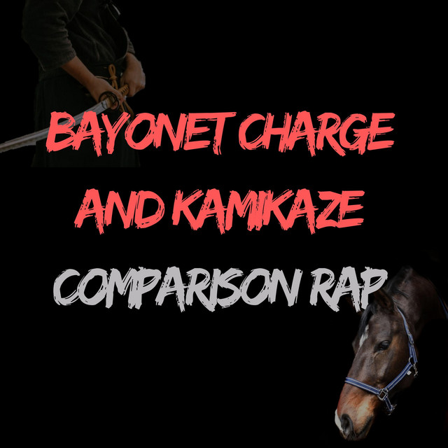 Bayonet Charge And Kamikaze Comparison Rap Song And Lyrics By Spittingink Koski Spotify