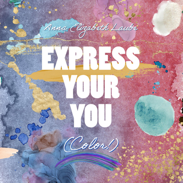 Express Your You (Color!) - song and lyrics by Anna Elizabeth Laube ...
