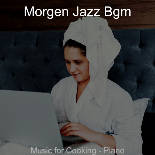 Music for Cooking - Piano - Album by Morgen Jazz Bgm | Spotify