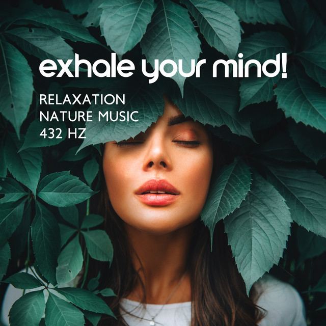 Relaxation Nature Music 432 Hz: Exhale Your Mind! Mindfulness, Meditation, Muscle Growth & Repair Frequency cover