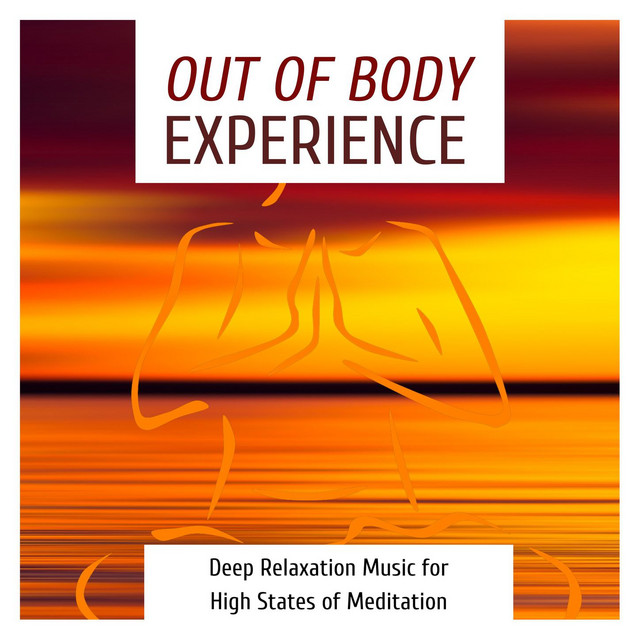 Out of Body Experience: Deep Relaxation Music for High States of Meditation cover art