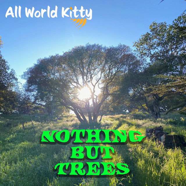 Nothing But Trees - Single by All World Kitty | Spotify