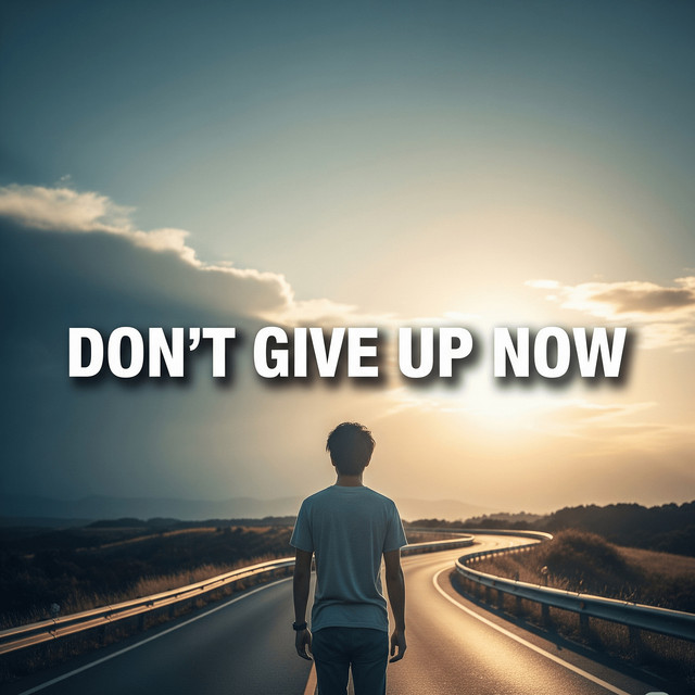 Don't Give up Now