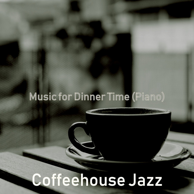 Music for Dinner Time (Piano) - Album by Coffeehouse Jazz | Spotify