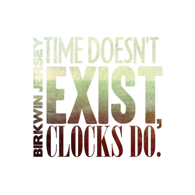 Time Doesn't Exist, Clocks Do cover