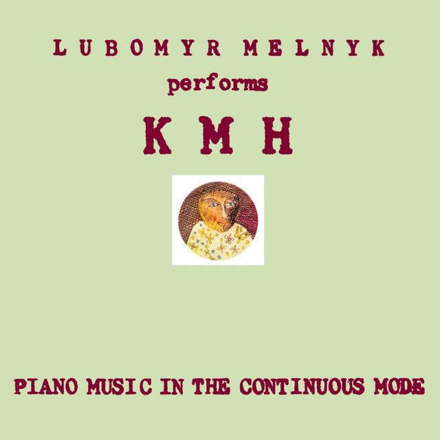 Обкладинка Lubomyr Melnyk — KMH: Piano Music in the Continuous Mode