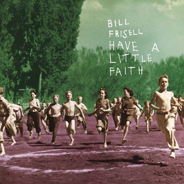 Have a Little Faith (Nonesuch store edition) — Bill Frisell