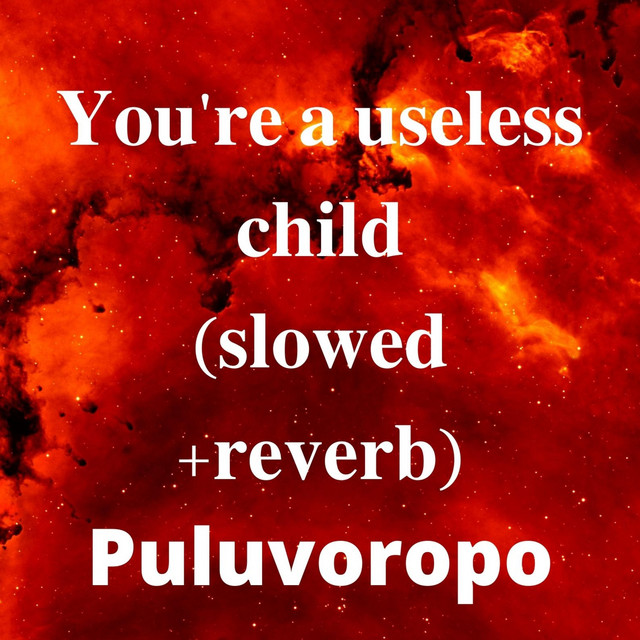 You're a useless child (slowed + reverb) [Slowed] cover art