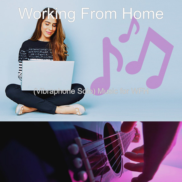 (Vibraphone Solo) Music for WFH - Album by Working From Home | Spotify