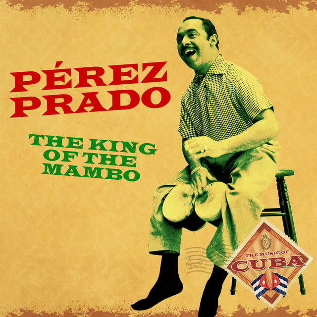 Pérez Prado: The King of the Mambo - Album by Pérez Prado | Spotify