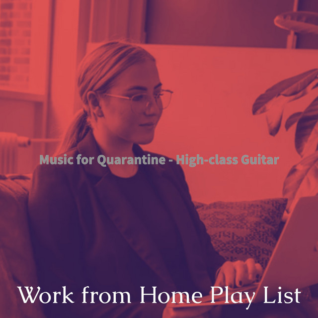 Music for Quarantine - High-class Guitar - Album by Work from Home ...