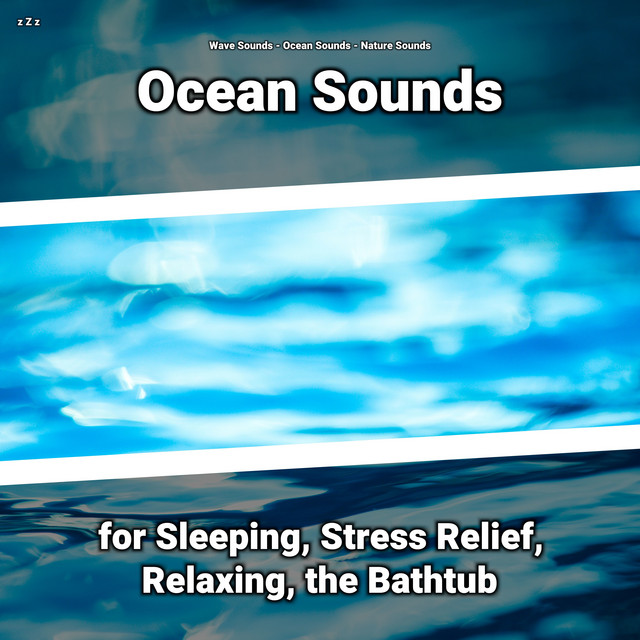 z Z z Ocean Sounds for Sleeping, Stress Relief, Relaxing, the Bathtub cover art