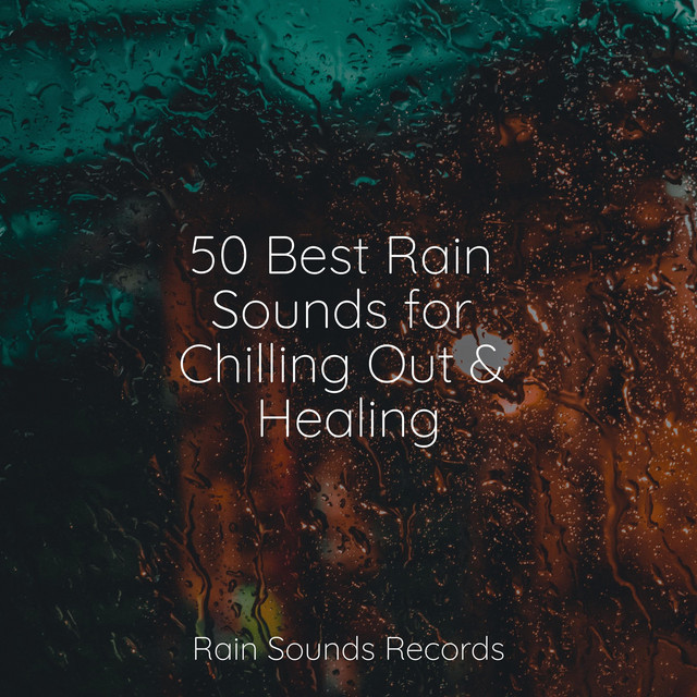 50 Best Rain Sounds for Chilling Out & Healing - Album by Reiki Music ...