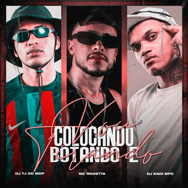 DJ KAIO MPC, Dj Tj Do Mdp, Mc Rkostta – Vou colocando, botando e tirando