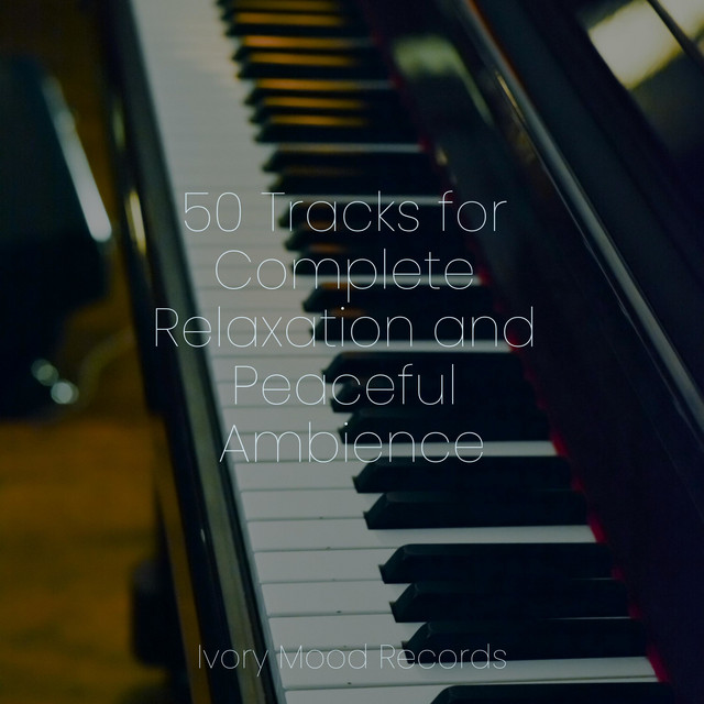 50 Tracks for Complete Relaxation and Peaceful Ambience - Album by ...