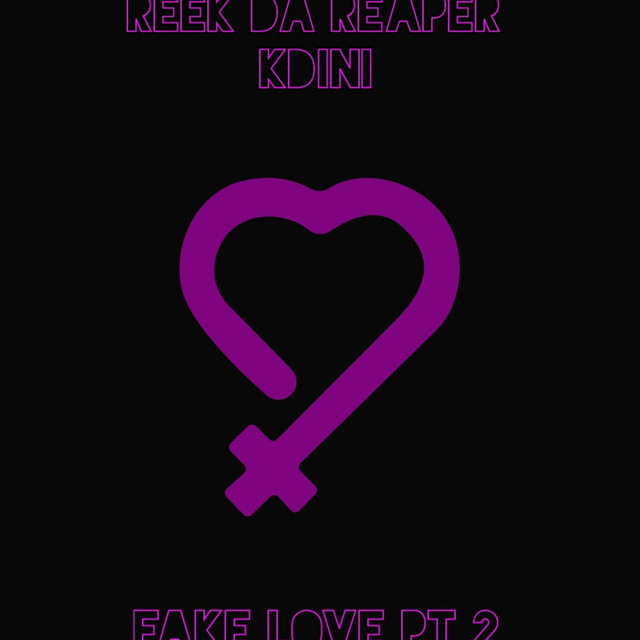Reek Da Reaper, Kdini – Fake Love, Pt. 2