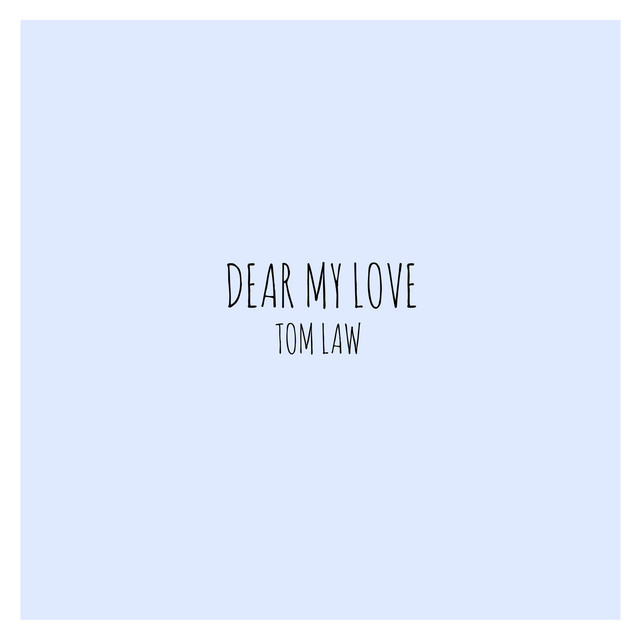 Dear My Love - Single by Tom Law | Spotify