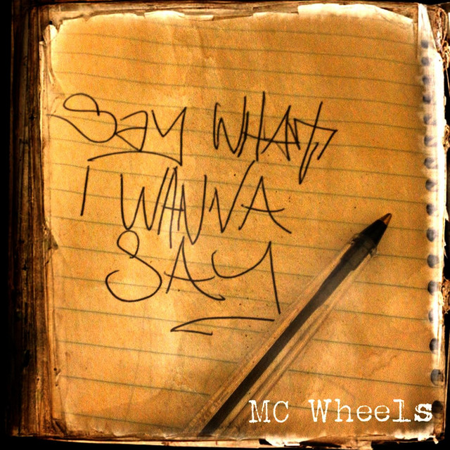Say What I Wanna Say - Single by MC Wheels | Spotify