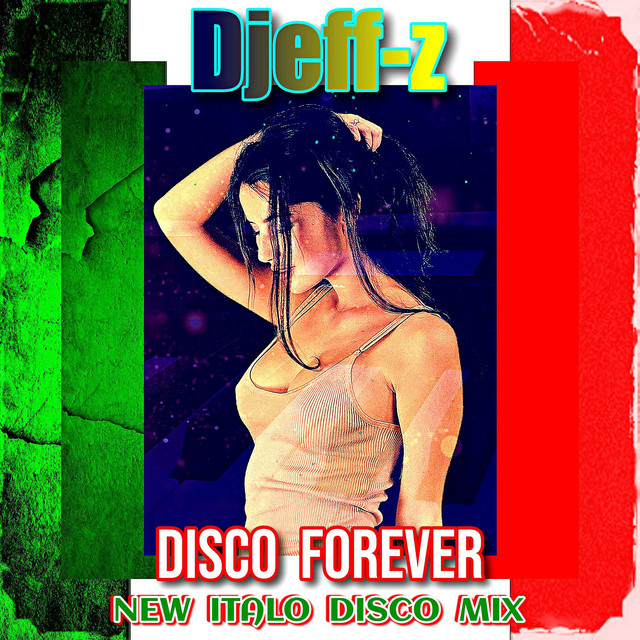 Обкладинка: Disco forever - New Italo Disco Mix — Djeff-Z