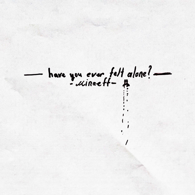 have you ever felt alone?
