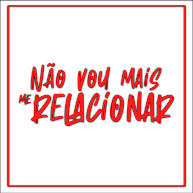 Não Vou Mais Me Relacionar