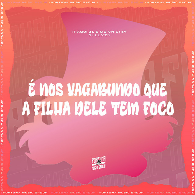 É Nos Vagabundo Que A Filha Dele Tem Foco