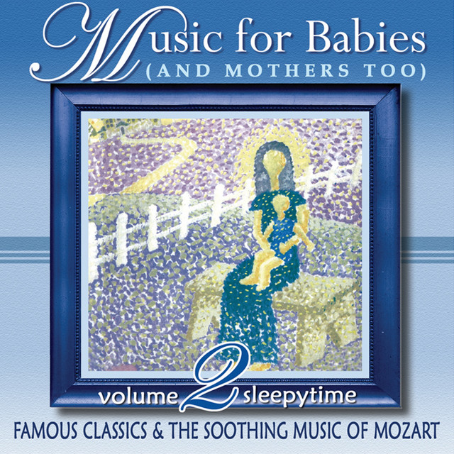 Music for Babies (And Mothers Too) , Vol. 2 [Famous Classics & The Soothing Music of Mozart (sleepytime)] cover art