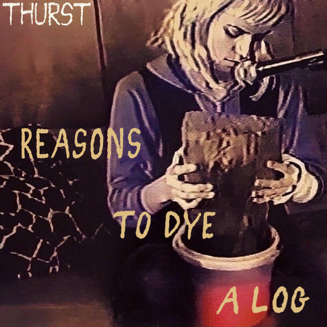 Reasons To Dye A Log cover art