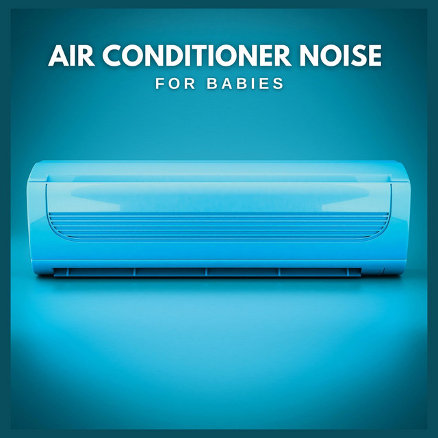 Air Conditioner Noise for Babies