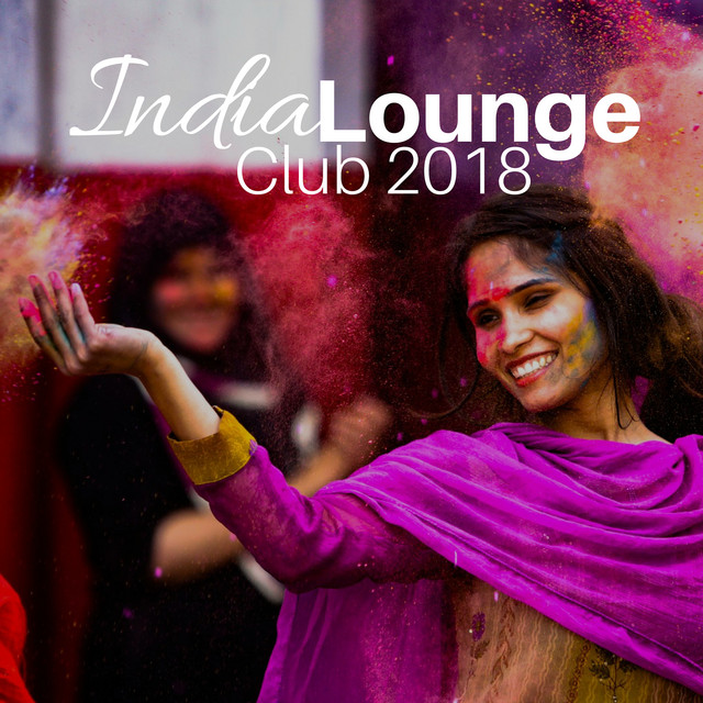 India Lounge Club 2018 - The Most Relaxing Indian Music cover art