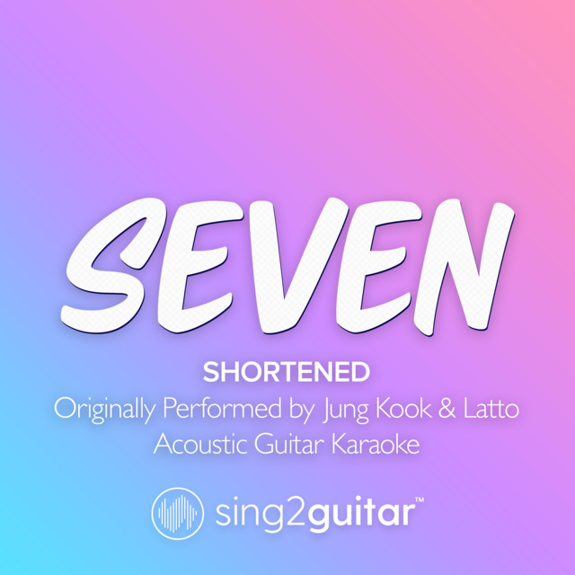 Seven (Shortened) [Originally Performed by Jung Kook & Latto] - Acoustic Guitar Karaoke