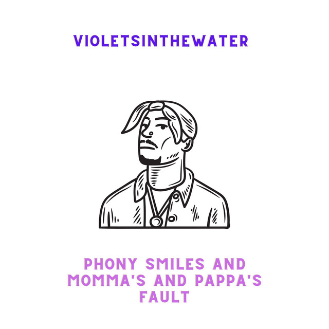 Обкладинка: Phony smiles and momma's and pappa's fault — violetsinthewater