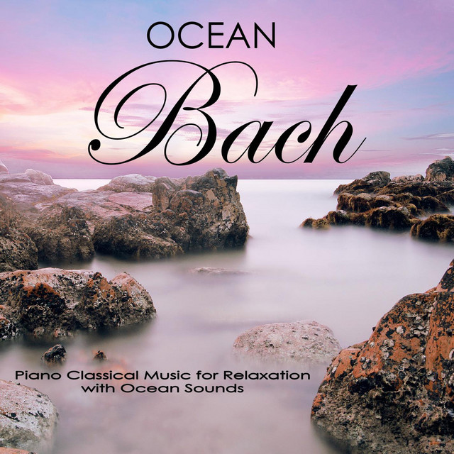 Ocean Bach: Piano Classical Music for Relaxation with Ocean Sounds