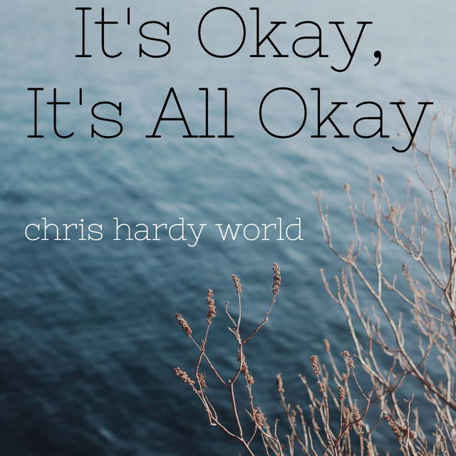 Its Okay Its All Okay - Single by Chris Hardy World | Spotify