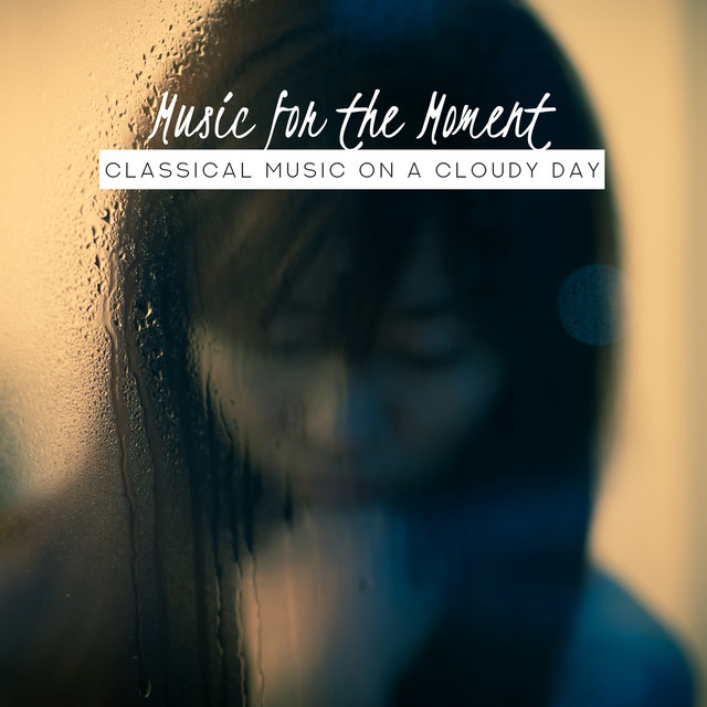 Music For The Moment: Classical Music On A Cloudy Day cover
