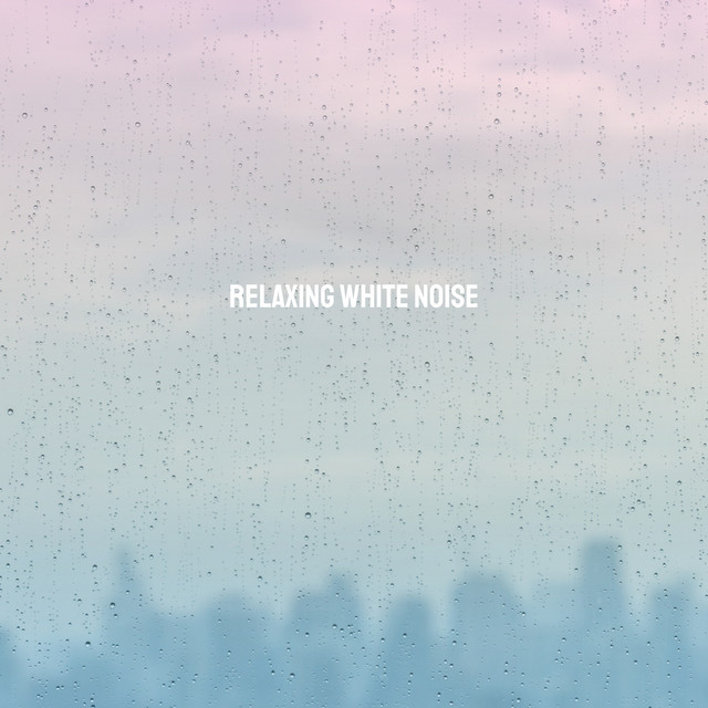 Relaxing White Noise - Album by Relaxing Rain Sounds | Spotify