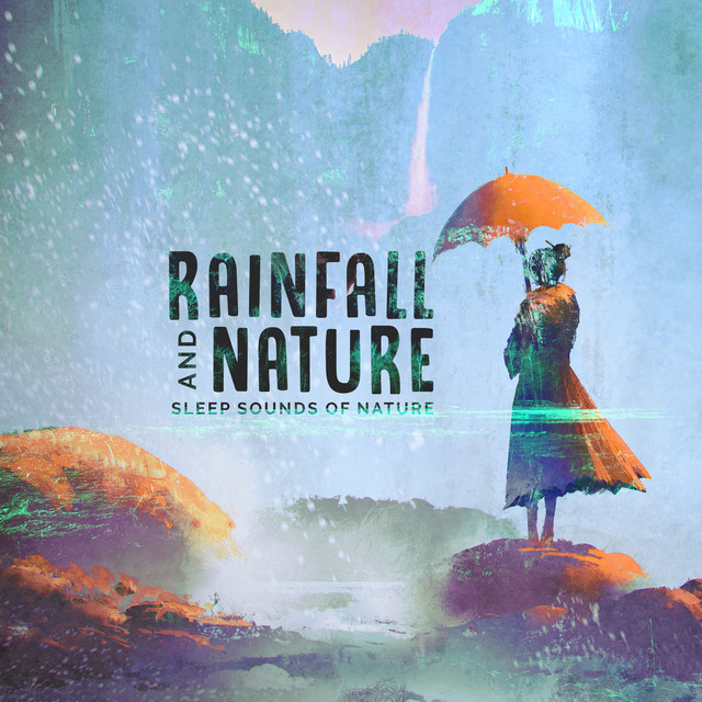 Rainfall & Nature - Album by Sleep Sounds of Nature | Spotify