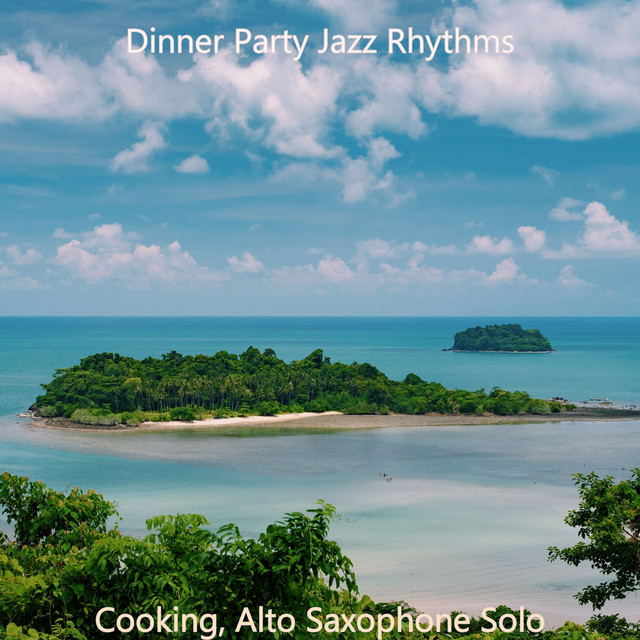 Cooking, Alto Saxophone Solo - Album by Dinner Party Jazz Rhythms | Spotify