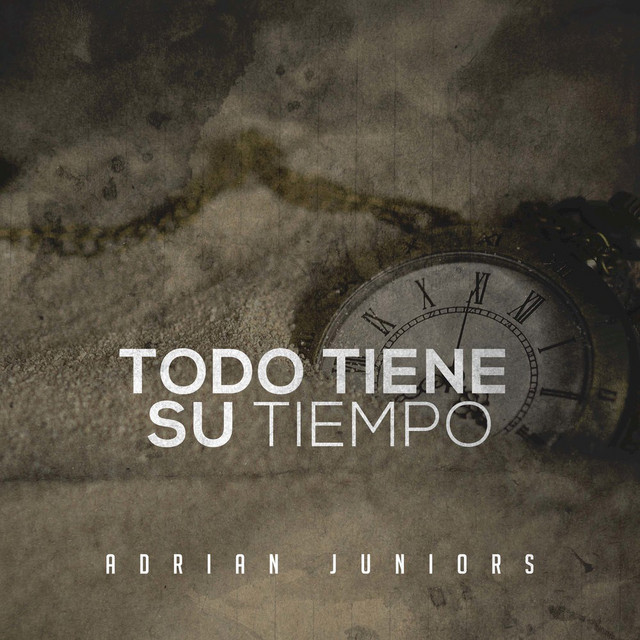 Todo Tiene Su tiempo - song and lyrics by Adrian Juniors | Spotify