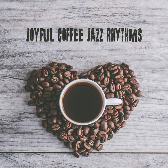 Joyful Coffee Jazz Rhythms: 2019 Smooth Jazz Music Selection, Perfect Cafe Background Songs, Vintage Melodies for Relaxing with Coffee, Dessert & Friends cover art