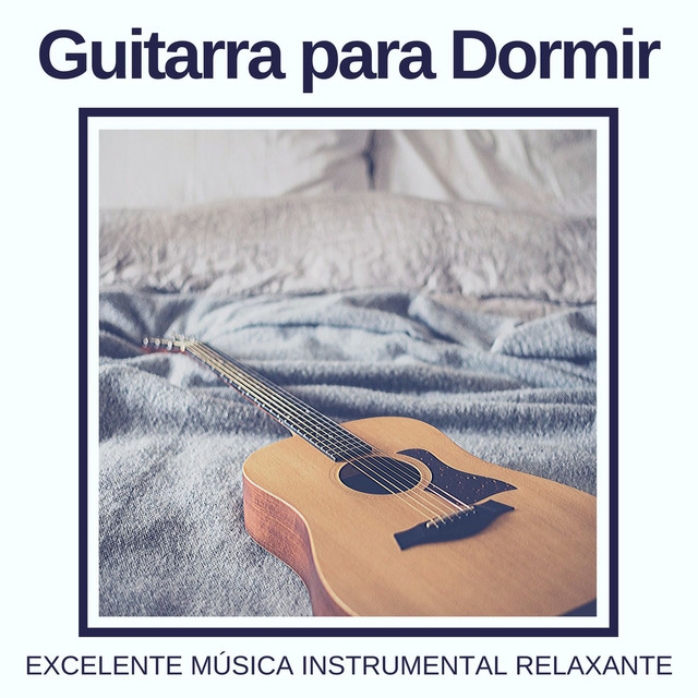 Guitarra para Dormir: Excelente Música Instrumental Relaxante cover art