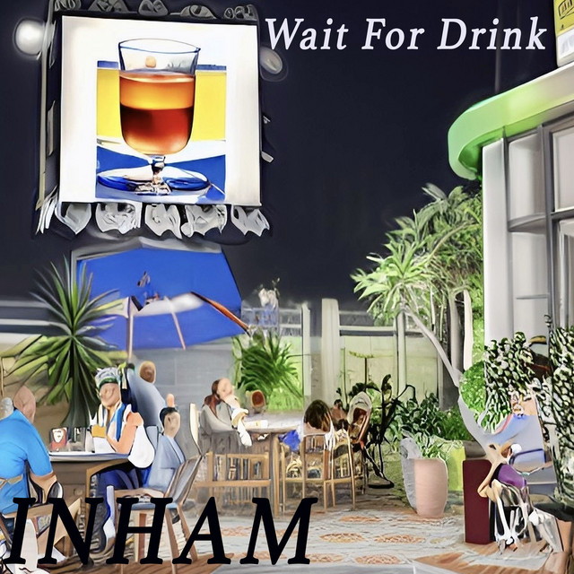 Wait for Drink - Single by INHAM | Spotify