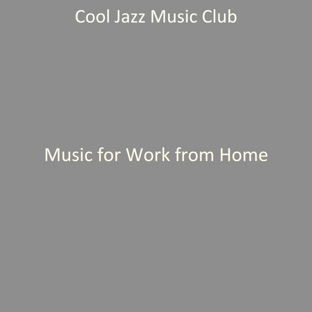 Music for Work from Home - Album by Cool Jazz Music Club | Spotify