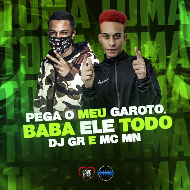 PEGA MEU GAROTO, BABA ELE TODO