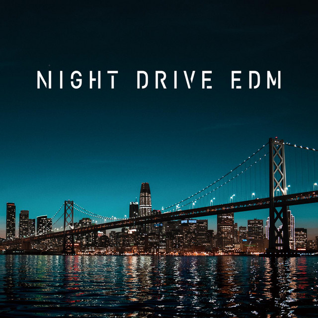 Night Drive Edm 夜景にシンクロするオシャレbgm Album By Sme Project Spotify
