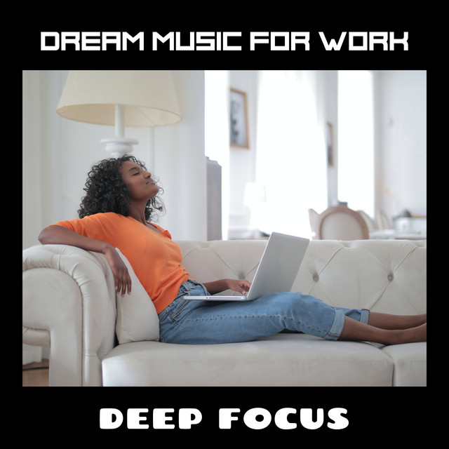 Dream Music For Work & Deep Focus - Album by Alpha Brain Waves | Spotify