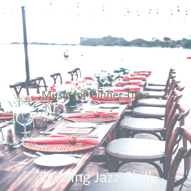 Music for Dinner Time - Album by Evening Jazz Chill | Spotify