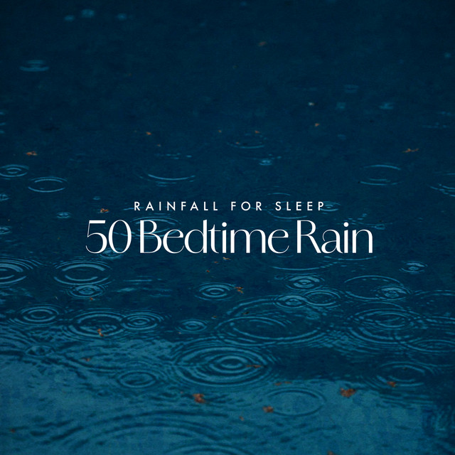 50 Bedtime Rain - Album by Rainfall For Sleep | Spotify