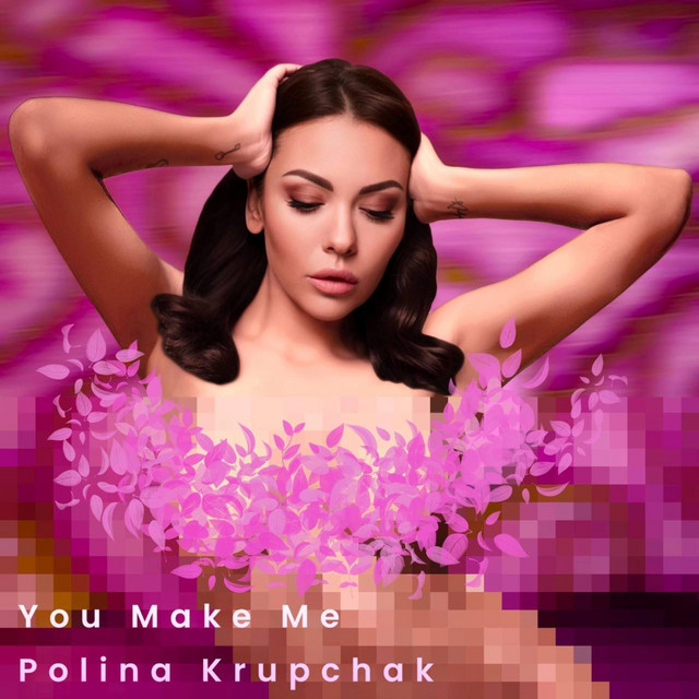 Обкладинка: You Make Me — Polina Krupchak