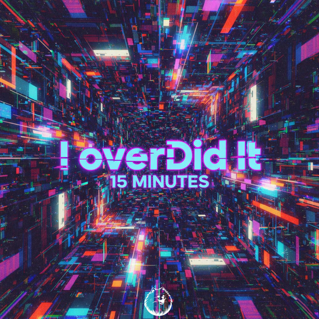 I Overdid It – 15 MINUTES (Techno Version) - Single | Album